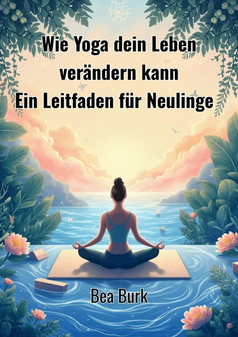 Wie Yoga dein Leben ver&auml;ndern kann - Bea Burk