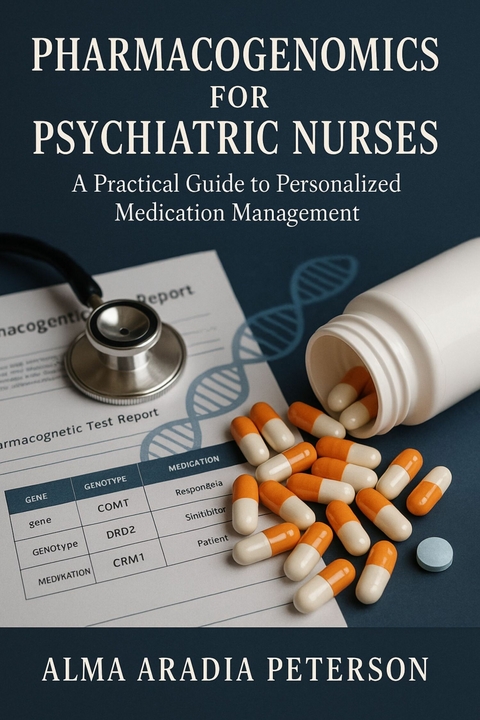 Pharmacogenomics for Psychiatric Nurses -  Alma Aradia Peterson Peterson