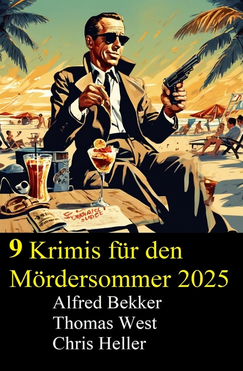 9 Krimis f&uuml;r den M&ouml;rdersommer 2025 -  Alfred Bekker,  Thomas West,  Chris Heller