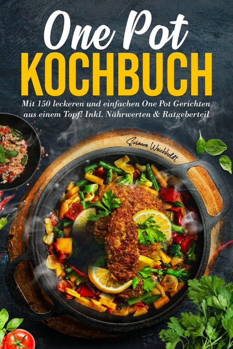 One Pot Kochbuch – 150 schnelle und einfache Rezepte aus nur einem Topf - Susanne Weichholdt