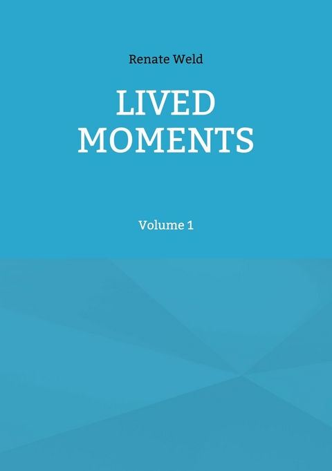 LIVED MOMENTS - Renate Weld