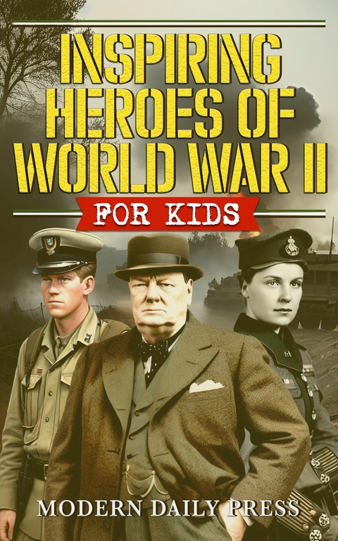 Inspiring Heroes of World War II - For Kids - 