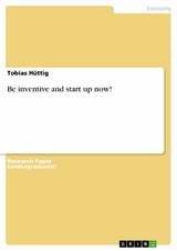 Be inventive and start up now! - Tobias H&uuml;ttig