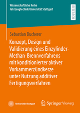 Konzept, Design und Validierung eines Einzylinder-Methan-Brennverfahrens mit konditionierter aktiver Vorkammerzündkerze unter Nutzung additiver Fertigungsverfahren - Sebastian Bucherer