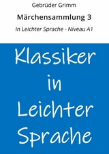 M&auml;rchensammlung 3: In Leichter Sprache - Niveau A1 - Gebr&uuml;der Grimm