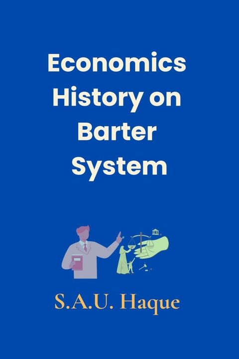 Economics History on Barter System -  S.A.U. Haque