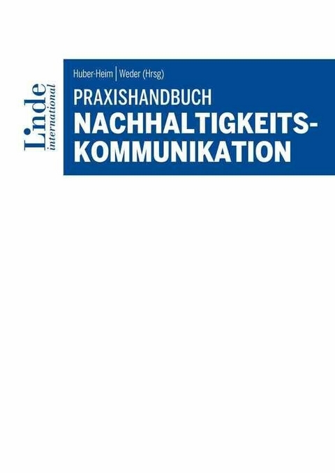 Praxishandbuch Nachhaltigkeitskommunikation -  Maria Angerer,  Alfons Bauernfeind,  Elena Beringer,  Elisabeth Dal-Bianco,  Zoe Ebner,  Arthur Erdem,  Ma