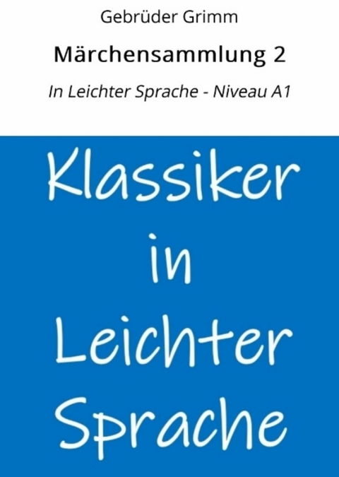 M&auml;rchensammlung 2: In Leichter Sprache - Niveau A1 - Gebr&uuml;der Grimm