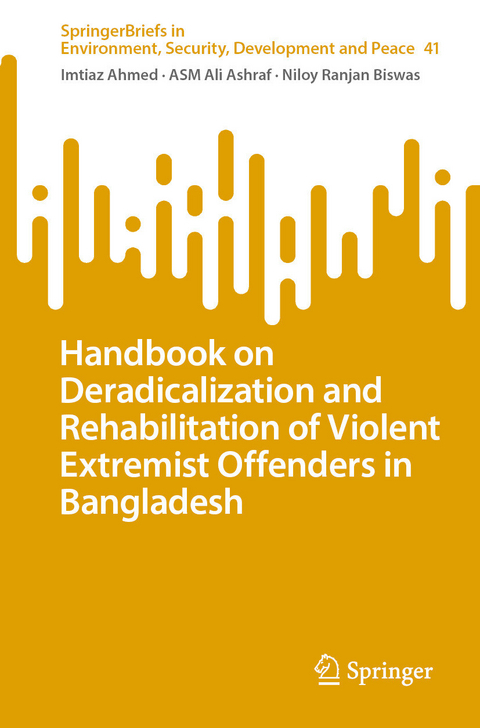 Handbook on Deradicalization and Rehabilitation of Violent Extremist Offenders in Bangladesh - Imtiaz Ahmed, ASM Ali Ashraf, Niloy Ranjan Biswas