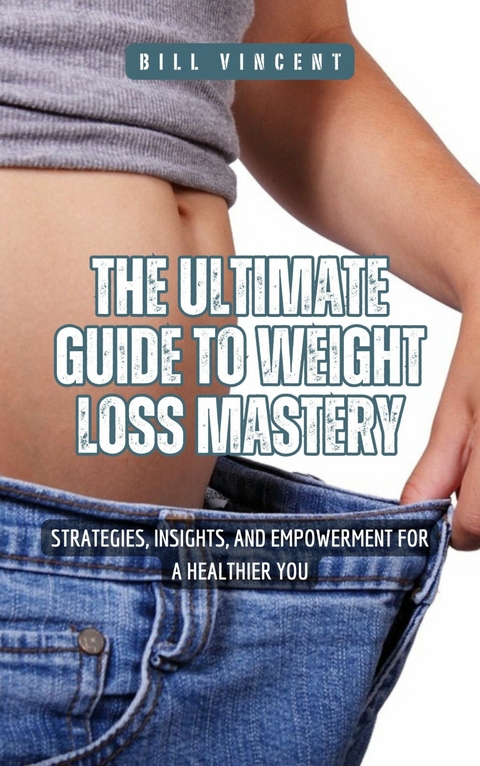 The Ultimate Guide to Weight Loss Mastery -  Jim Stephens