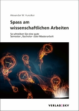 Spass am wissenschaftlichen Arbeiten - Alexander W. Hunziker