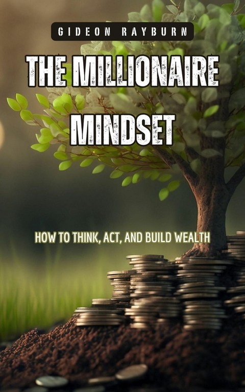 The Millionaire Mindset -  Gideon Rayburn