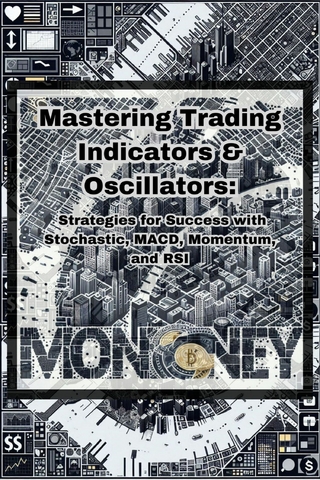 Mastering Trading Indicators & Oscillators: Strategies for Success with Stochastic, MACD, Momentum, and RSI