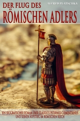 Der Flug des r&ouml;mischen Adlers - Alfred Platschka