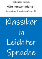M&auml;rchensammlung 1: In Leichter Sprache - Niveau A1 - Gebr&uuml;der Grimm