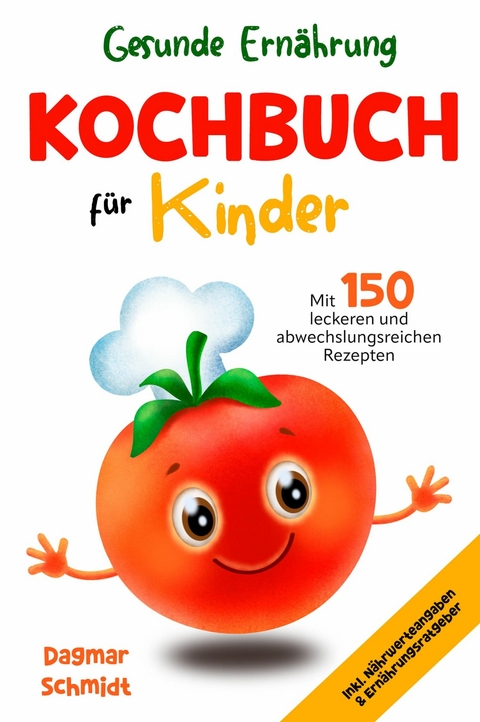 Gesunde Ern&auml;hrung leicht gemacht - Kochbuch f&uuml;r Kinder - Dagmar Schmidt
