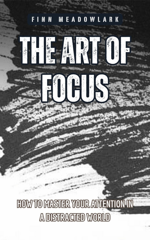 The Art of Focus -  Finn Meadowlark