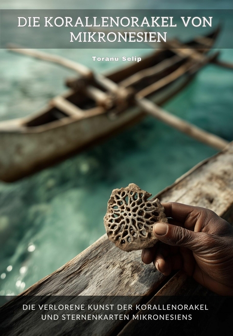Die Korallenorakel von Mikronesien - Toranu Selip