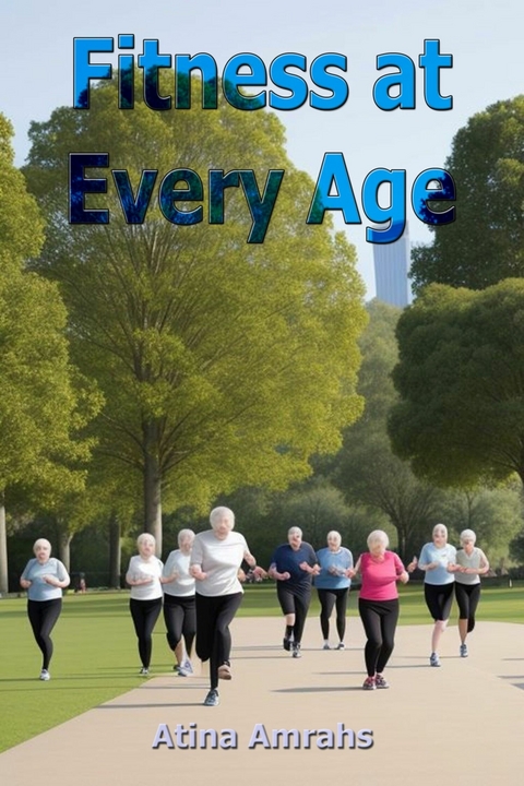 Fitness at Every Age -  Atina Amrahs