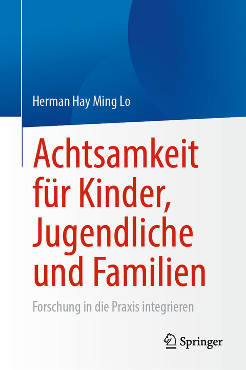 Achtsamkeit f&uuml;r Kinder, Jugendliche und Familien -  Herman Hay Ming Lo