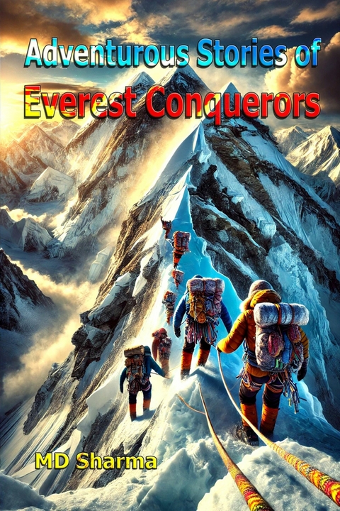 Adventurous Stories of Everest Conquerors -  MD Sharma