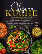 Vegane K&uuml;che &ndash; Das gro&szlig;e Kochbuch f&uuml;r Berufst&auml;tige inklusive 14 Tage Ern&auml;hrungsplan - Daike Rothbach