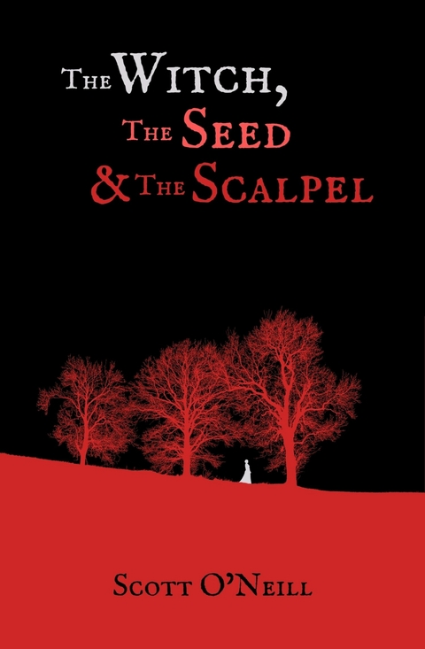 Witch, the Seed and the Scalpel -  Scott O'Neill