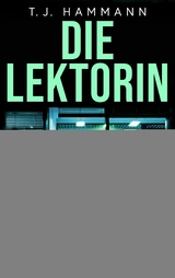 Die Lektorin - Ich schreibe dein Ende! - T. J. Hammann