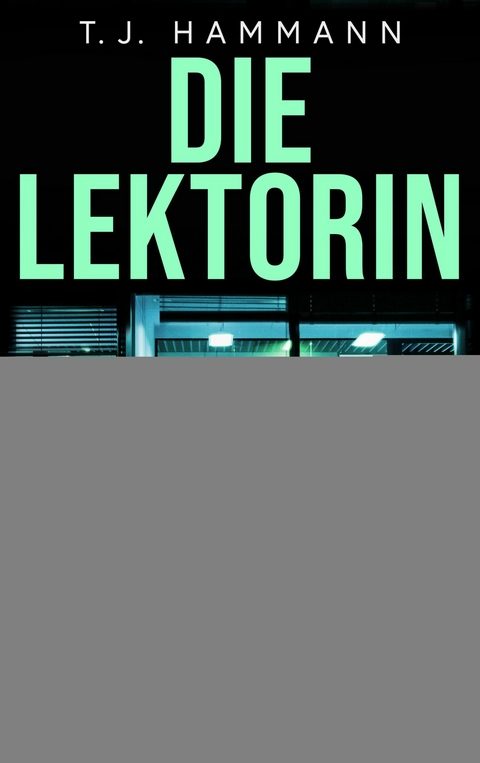 Die Lektorin - Ich schreibe dein Ende! - T. J. Hammann