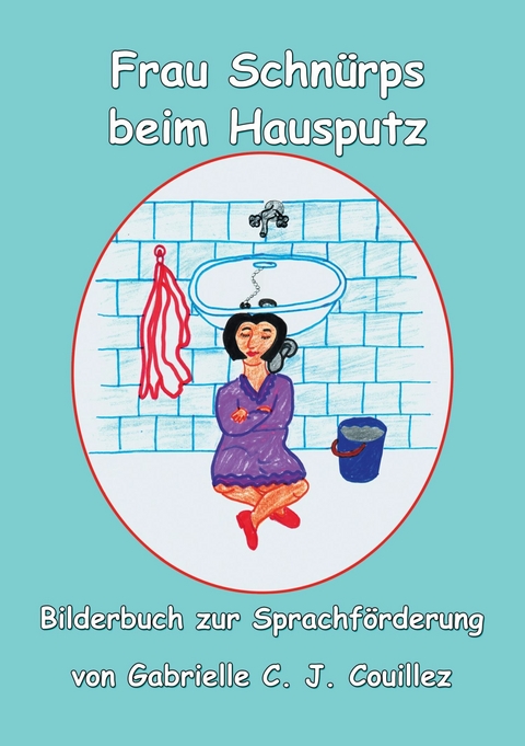 Frau Schn&uuml;rpf beim Hausputz - Gabrielle C. J. Couillez