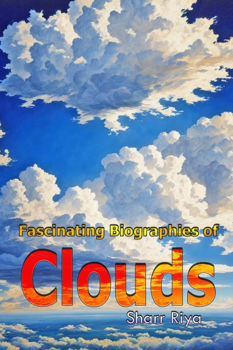 Fascinating Biographies of Clouds -  Sharr Riya