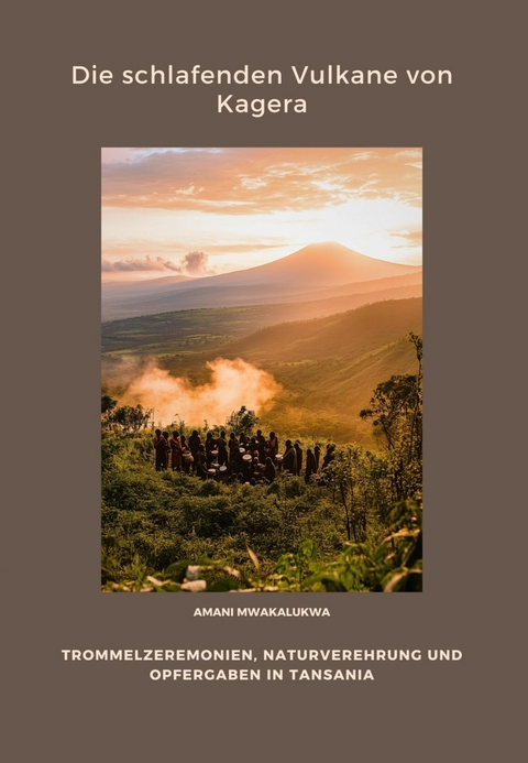 Die schlafenden Vulkane von Kagera - Amani Mwakalukwa