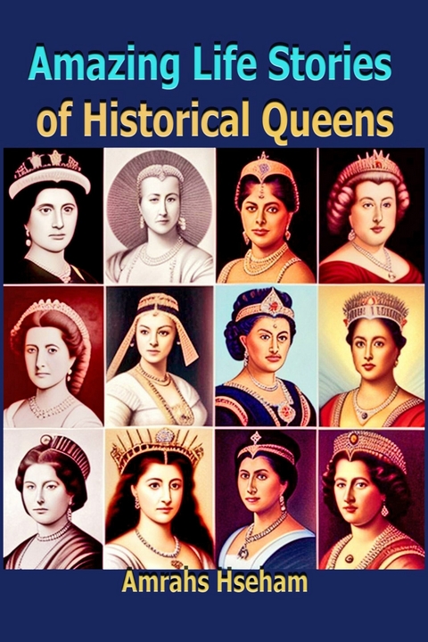 Amazing Life Stories of Historical Queens -  Amrahs Hseham