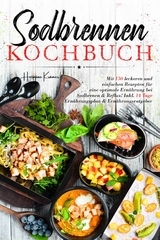 Sodbrennen Kochbuch – 150 bekömmliche Rezepte für eine magenfreundliche Ernährung bei Sodbrennen und Reflux - Hermine Krämer