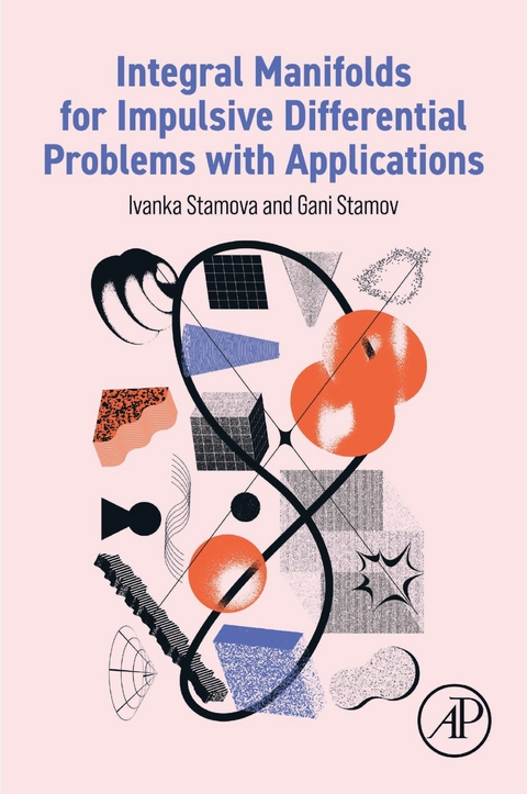 Integral Manifolds for Impulsive Differential Problems with Applications -  Gani Stamov,  Ivanka Stamova