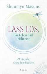 Lass los – das Leben darf leicht sein - Shunmyo Masuno