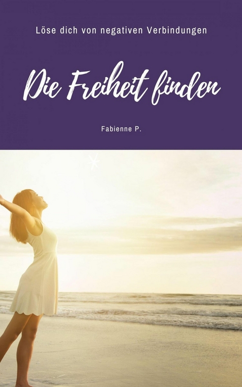 Die Freiheit finden - Fabienne P.