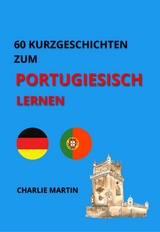 60 Kurzgeschichten zum Portugiesischlernen - Charlie Martin