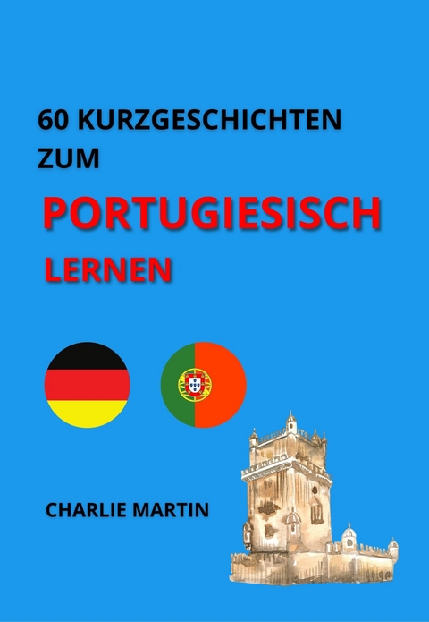60 Kurzgeschichten zum Portugiesischlernen - Charlie Martin