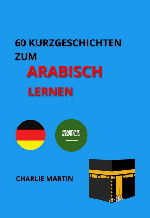 60 Kurzgeschichten zum Arabischlernen - Charlie Martin