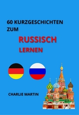60 Kurzgeschichten zum Russischlernen - Charlie Martin
