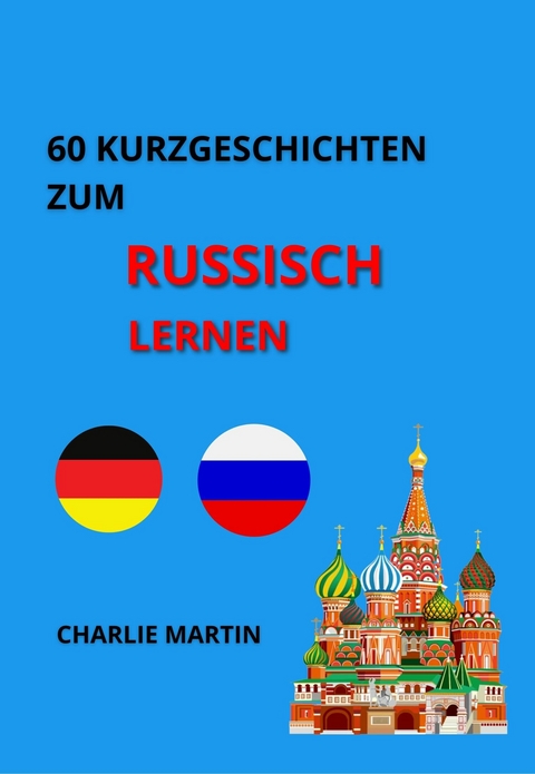 60 Kurzgeschichten zum Russischlernen - Charlie Martin