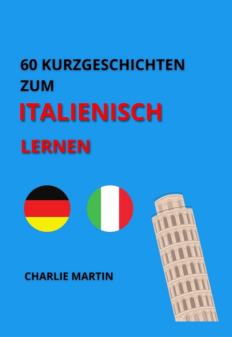 60 Kurzgeschichten zum Italienischlernen - Charlie Martin