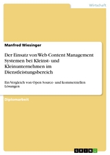 Der Einsatz von Web Content Management Systemen bei Kleinst- und Kleinunternehmen im Dienstleistungsbereich -  Manfred Wiesinger