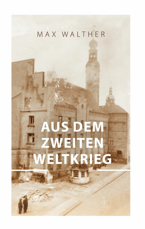 Aus dem zweiten Weltkrieg - Max Walther