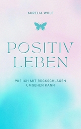 Positiv leben - Aurelia Wolf