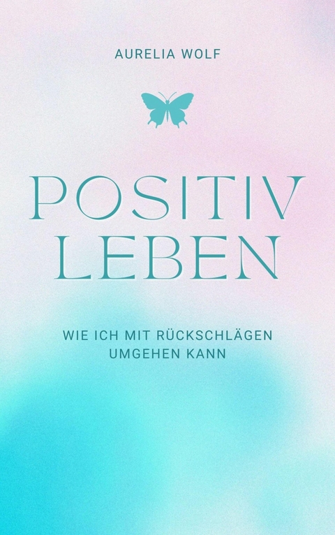 Positiv leben - Aurelia Wolf