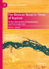 The Mexican Novel in Times of Rupture - H&eacute;ctor Jaimes
