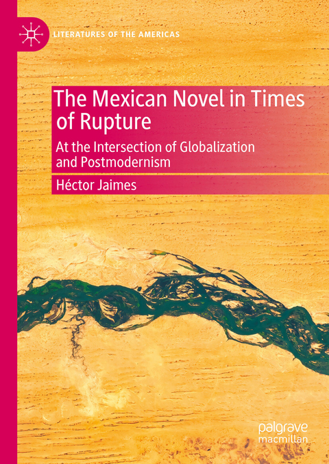 The Mexican Novel in Times of Rupture - H&eacute;ctor Jaimes