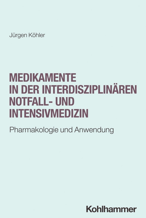 Medikamente in der interdisziplin&auml;ren Notfall- und Intensivmedizin - J&uuml;rgen K&ouml;hler